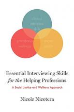 Essential Interviewing Skills for the Helping Professions : A Social Justice and Wellness Approach 