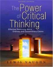 The Power of Critical Thinking : Effective Reasoning about Ordinary and Extraordinary Claims 2nd