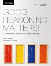Good Reasoning Matters! : A Constructive Approach to Critical Thinking 5th