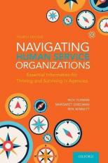 Navigating Human Service Organizations : Essential Information for Thriving and Surviving in Agencies 4th