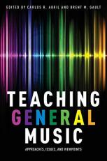 Teaching General Music : Approaches, Issues, and Viewpoints 