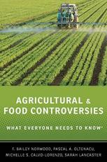 Agricultural and Food Controversies : What Everyone Needs to Know® 