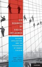 Six Degrees of Social Influence : Science, Application, and the Psychology of Robert Cialdini