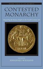 Contested Monarchy : Integrating the Roman Empire in the Fourth Century AD