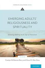 Emerging Adults' Religiousness and Spirituality : Meaning-Making in an Age of Transition 