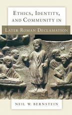 Ethics, Identity, and Community in Later Roman Declamation 