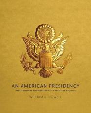 An American Presidency : Institutional Foundations of Executive Politics 