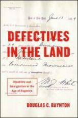Defectives in the Land : Disability and Immigration in the Age of Eugenics 