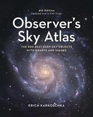 Observer's Sky Atlas : The 500 Best Deep-Sky Objects with Charts and Images 4th