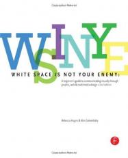 White Space Is Not Your Enemy : A Beginner's Guide to Communicating Visually Through Graphic, Web and Multimedia Design 2nd
