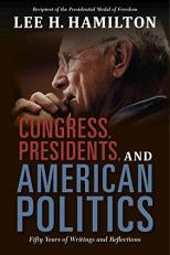 Congress, Presidents, and American Politics : Fifty Years of Writings and Reflections 