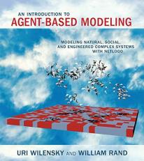 An Introduction to Agent-Based Modeling : Modeling Natural, Social, and Engineered Complex Systems with NetLogo 