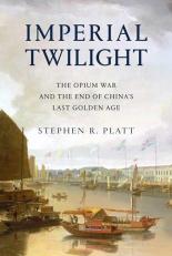 Imperial Twilight : The Opium War and the End of China's Last Golden Age 