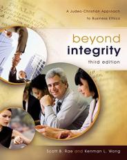 Beyond Integrity : A Judeo-Christian Approach to Business Ethics 3rd