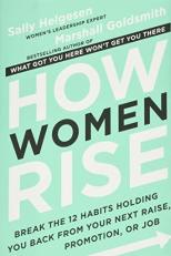 How Women Rise : Break the 12 Habits Holding You Back from Your Next Raise, Promotion, or Job