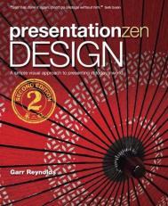 Presentation Zen Design : Simple Design Principles and Techniques to Enhance Your Presentations 2nd