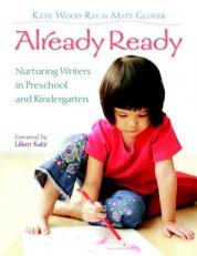 Already Ready : Nurturing Writers in Preschool and Kindergarten 