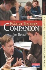 The English Teacher's Companion, Fourth Edition : A Completely New Guide to Classroom, Curriculum, and the Profession
