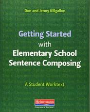 Getting Started with Elementary School Sentence Composing : A Student Worktext 