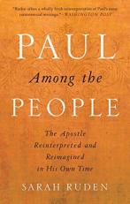 Paul among the People : The Apostle Reinterpreted and Reimagined in His Own Time 