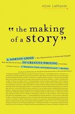 The Making of a Story : A Norton Guide to Creative Writing 