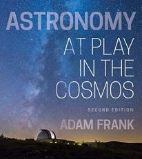 Astronomy : At Play in the Cosmos (Loose Leaf), with Ebook, Smartwork5, Video Game, and Interactive Simulations 2nd