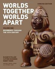 Worlds Together, Worlds Apart a History of the World : From the Beginnings of Humankind to the Present Volume 1 