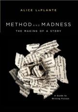 Method and Madness : The Making of a Story - A Guide to Writing Fiction 
