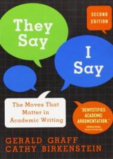 They Say / I Say : The Moves That Matter in Academic Writing 2nd