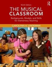 The Musical Classroom : Backgrounds, Models, and Skills for Elementary Teaching 9th
