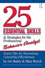 25 Essential Skills and Strategies for the Professional Behavior Analyst : Expert Tips for Maximizing Consulting Effectiveness