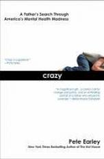 Crazy : A Father's Search Through America's Mental Health Madness 