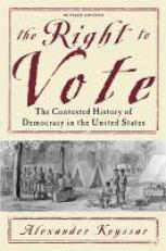 The Right to Vote : The Contested History of Democracy in the United States 2nd