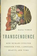 Transcendence : How Humans Evolved Through Fire, Language, Beauty, and Time 