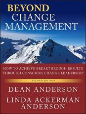 Beyond Change Management : How to Achieve Breakthrough Results Through Conscious Change Leadership 2nd