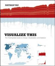 Visualize This : The FlowingData Guide to Design, Visualization, and Statistics 