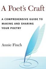 A Poet's Craft : A Comprehensive Guide to Making and Sharing Your Poetry 
