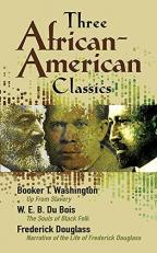 Three African-American Classics : Up from Slavery - The Souls of Black Folk - Narrative of the Life of Frederick Douglass