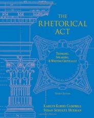 The Rhetorical Act : Thinking, Speaking and Writing Critically 4th