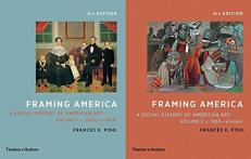 Framing America : A Social History of American Art: Volumes 1 And 2