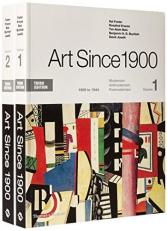 Art Since 1900 : Volume 1: 1900 to 1944; Volume 2: 1945 to the Present