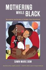Mothering While Black : Boundaries and Burdens of Middle-Class Parenthood 