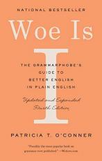 Woe Is I : The Grammarphobe's Guide to Better English in Plain English (Fourth Edition)