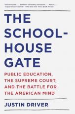 The Schoolhouse Gate : Public Education, the Supreme Court, and the Battle for the American Mind 