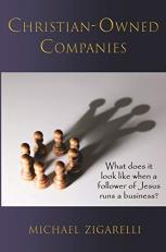 Christian-Owned Companies : What Does It Look Like When a Follower of Jesus Runs a Business? 