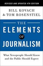 The Elements of Journalism, Revised and Updated 4th Edition : What Newspeople Should Know and the Public Should Expect