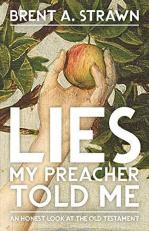 Lies My Preacher Told Me : An Honest Look at the Old Testament 