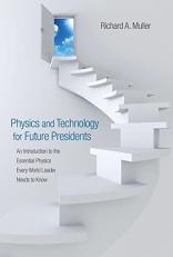 Physics and Technology for Future Presidents : An Introduction to the Essential Physics Every World Leader Needs to Know 