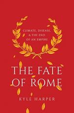 The Fate of Rome : Climate, Disease, and the End of an Empire 