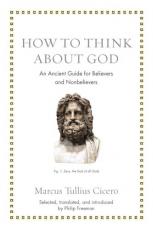 How to Think about God : An Ancient Guide for Believers and Nonbelievers 